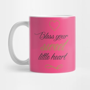 Bless your sweet little heart Mug